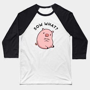 Sow What Cute Sassy Pig Pun Baseball T-Shirt